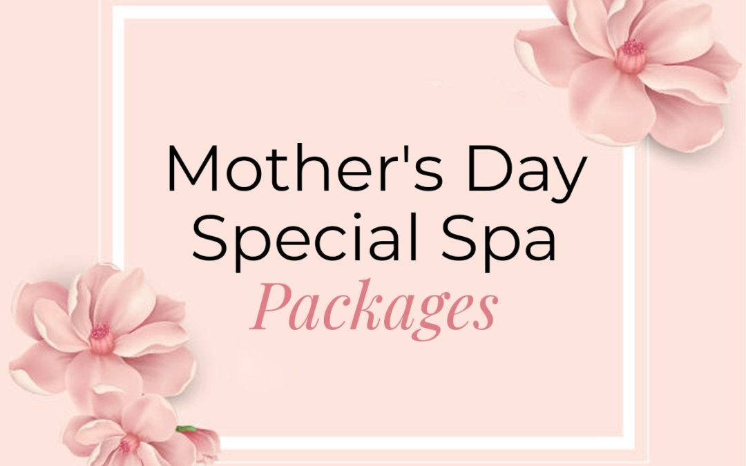 Mother’s Day Special: Pamper Your Skin with the Right Spa Treatment